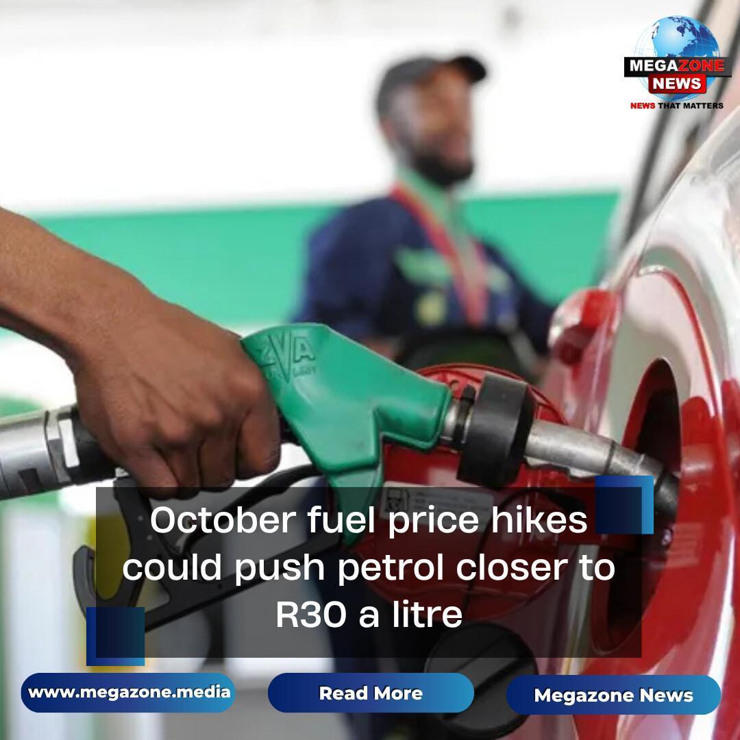 October fuel price hikes could push petrol closer to R30 a litre October fuel price hikes could push petrol closer to R30 a litre