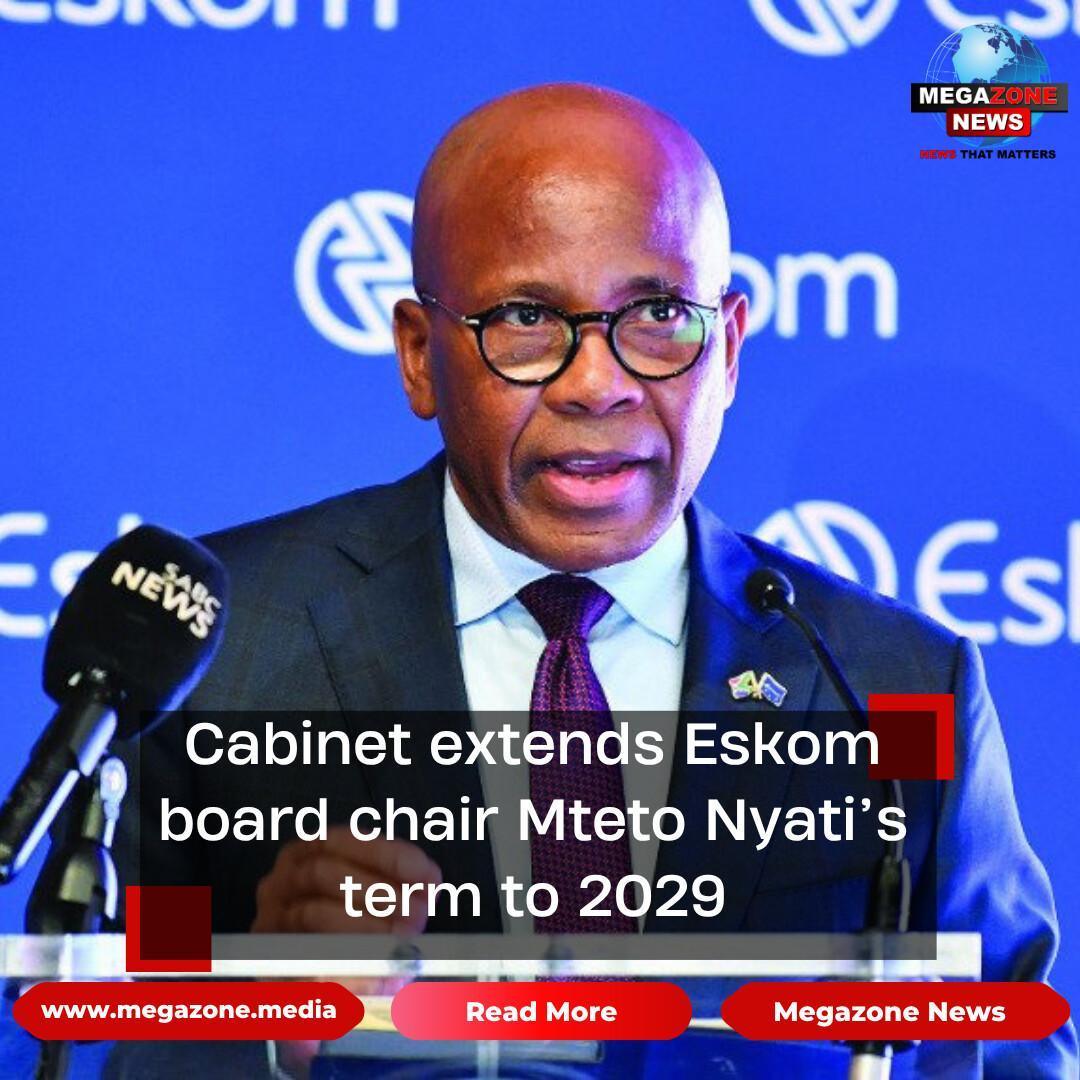 Cabinet extends Eskom board chair Mteto Nyati’s term to 2029