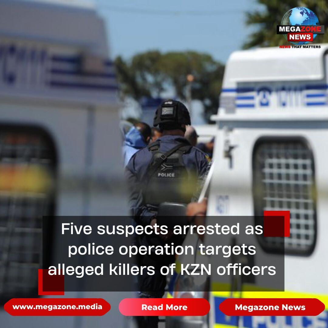 Five suspects arrested as police operation targets alleged killers of KZN officers