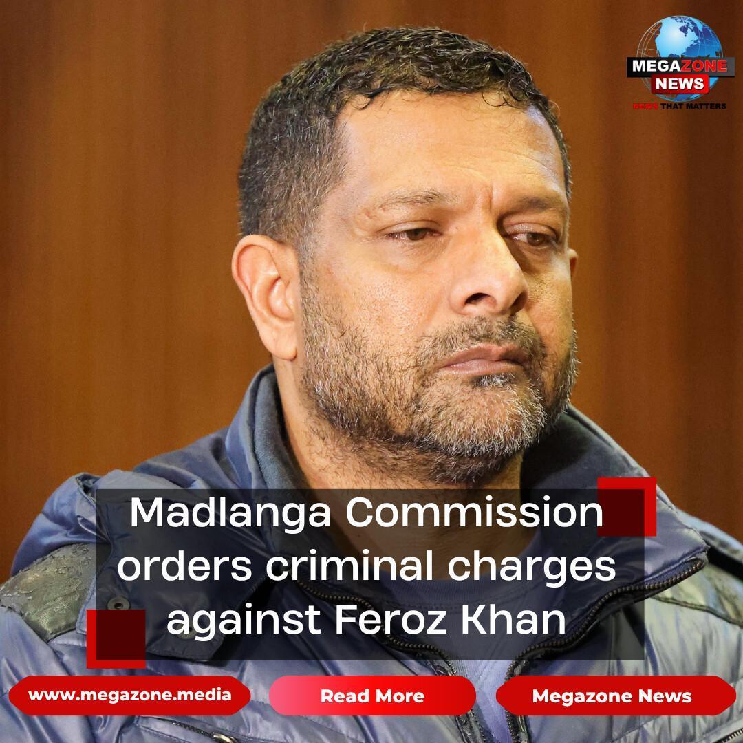Madlanga Commission orders criminal charges against Feroz Khan