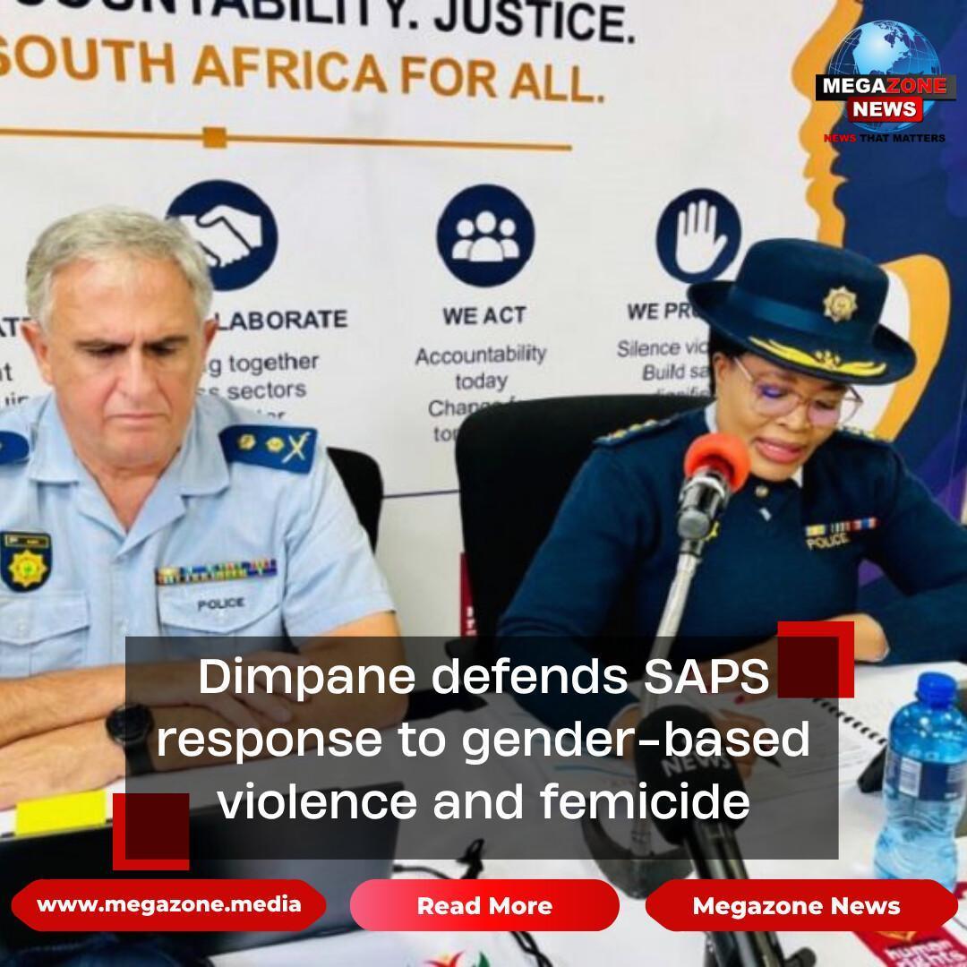 Dimpane defends SAPS response to gender-based violence and femicide Dimpane defends SAPS response to gender-based violence and femicide