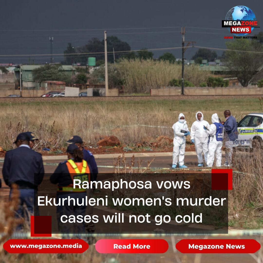 Ramaphosa vows Ekurhuleni women's murder cases will not go cold