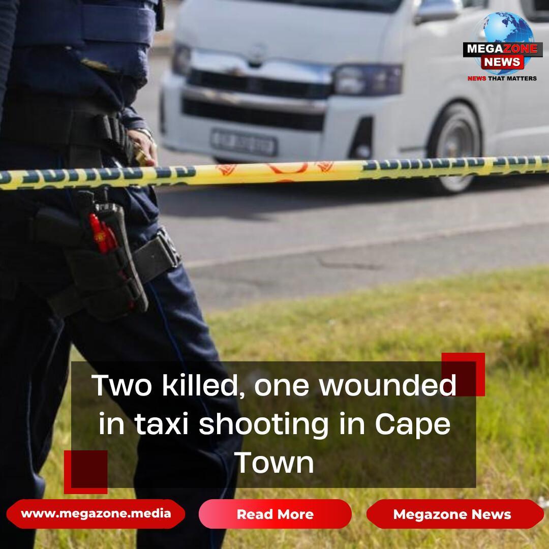 Two killed, one wounded in taxi shooting in Cape Town Two killed, one wounded in taxi shooting in Cape Town