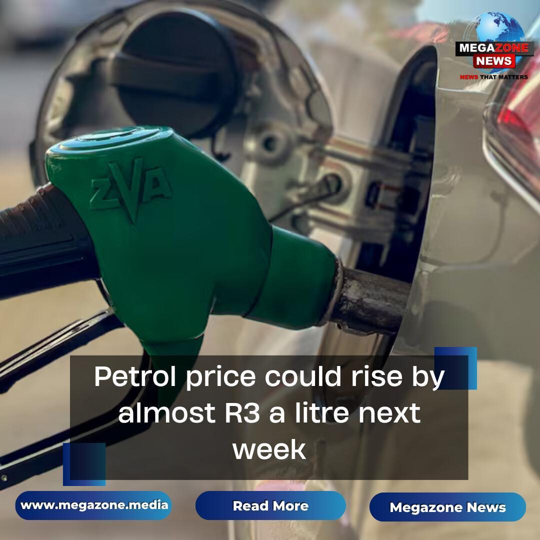 Petrol price could rise by almost R3 a litre next week