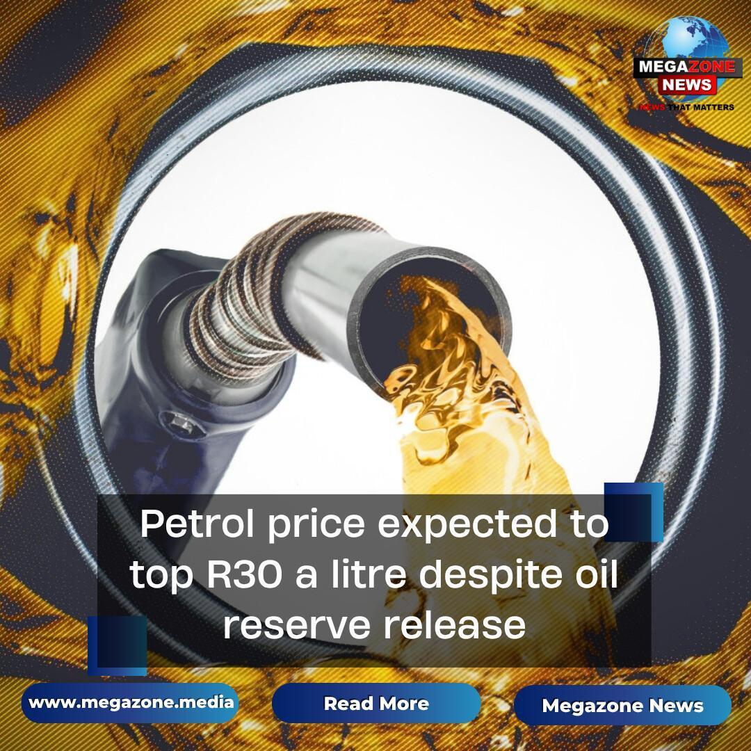 Petrol price expected to top R30 a litre despite oil reserve release