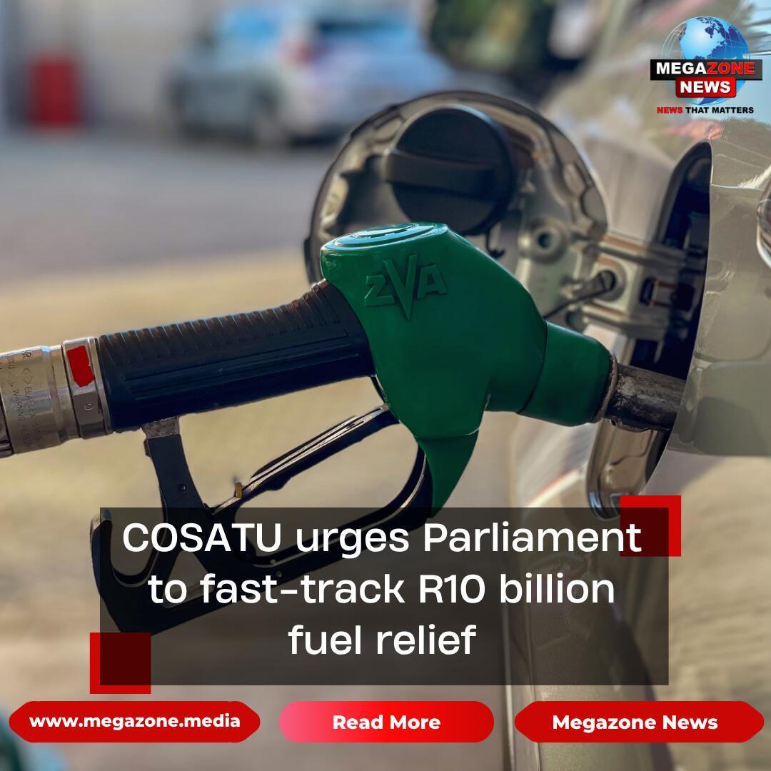 COSATU urges Parliament to fast-track R10 billion fuel relief