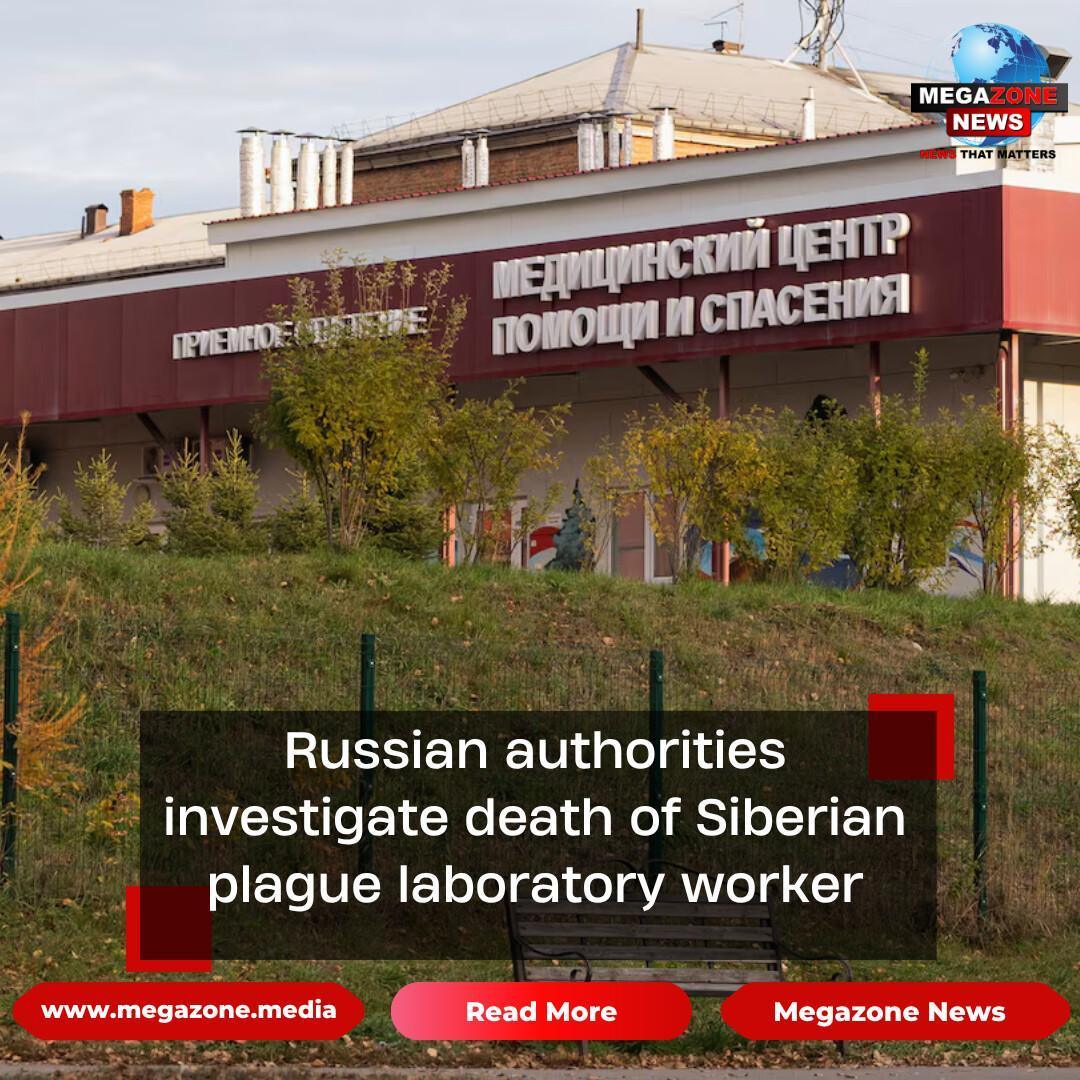 Russian authorities investigate death of Siberian plague laboratory worker Russian authorities investigate death of Siberian plague laboratory worker