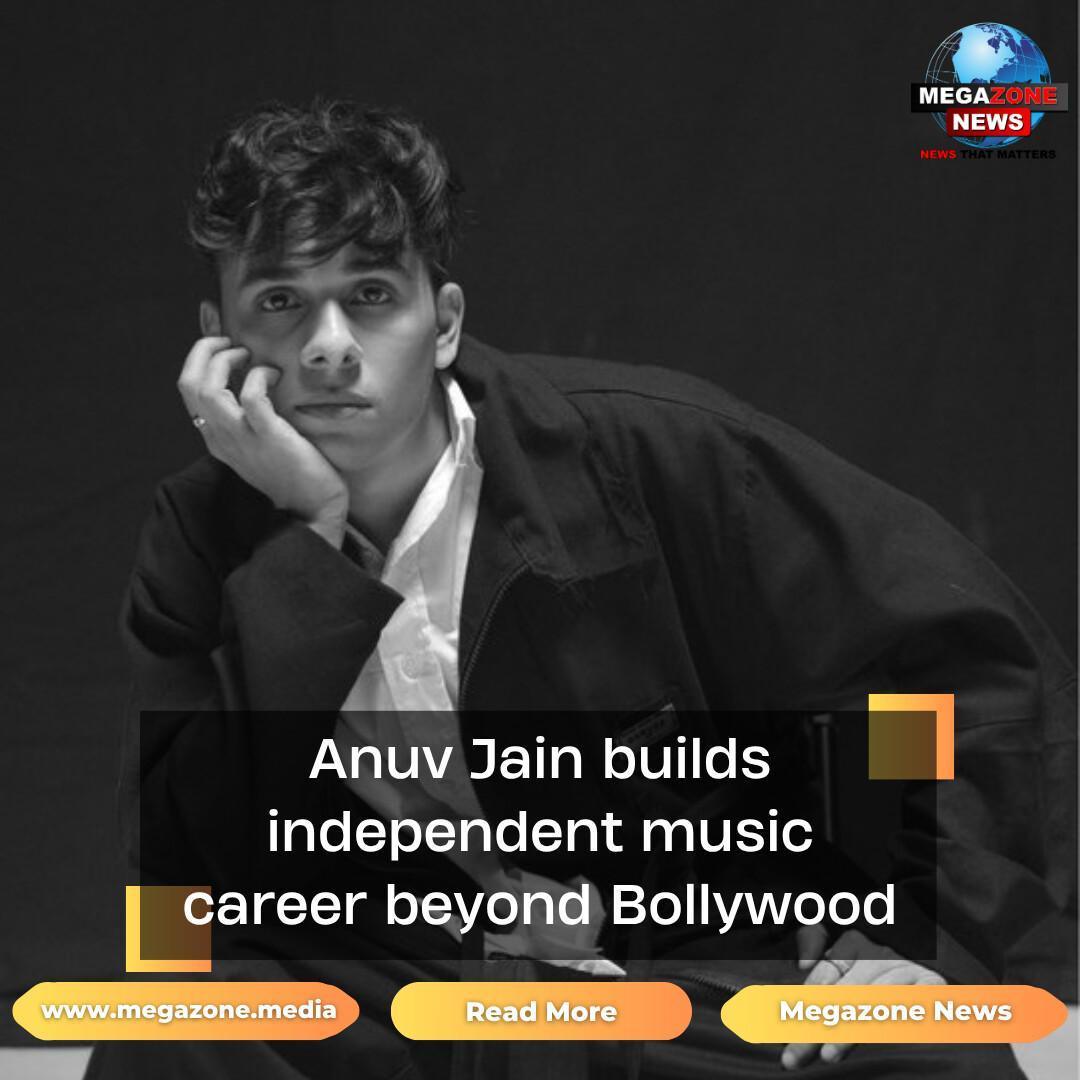 Anuv Jain builds independent music career beyond Bollywood Anuv Jain builds independent music career beyond Bollywood