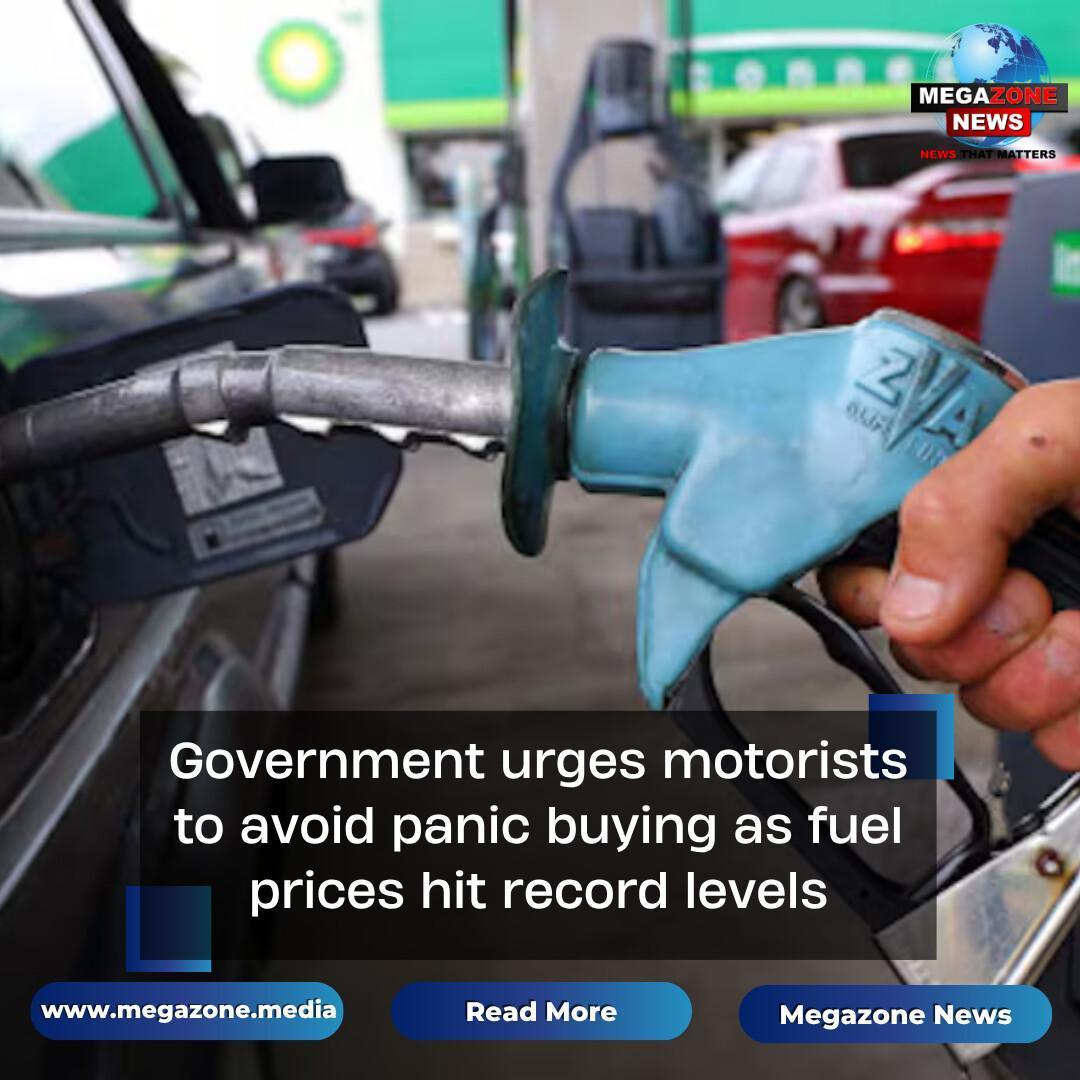 Government urges motorists to avoid panic buying as fuel prices hit record levels