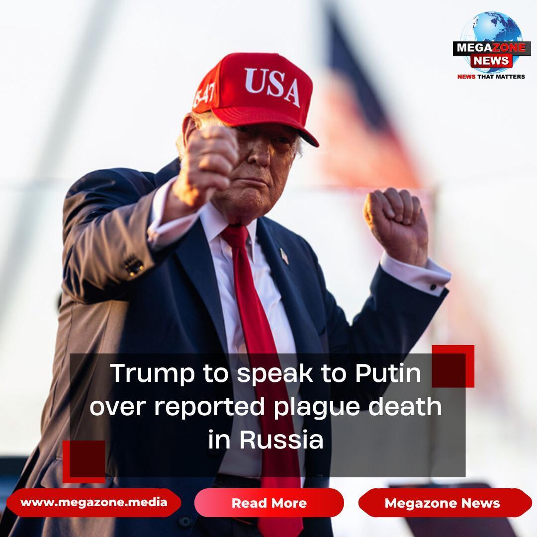 Trump to speak to Putin over reported plague death in Russia Trump to speak to Putin over reported plague death in Russia