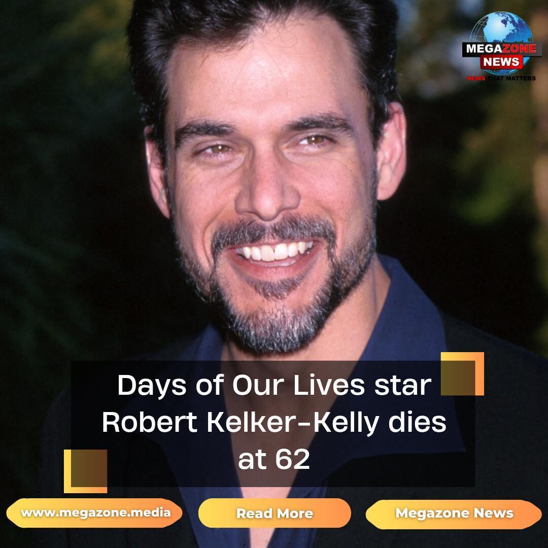 Days of Our Lives star Robert Kelker-Kelly dies at 62 Days of Our Lives star Robert Kelker-Kelly dies at 62