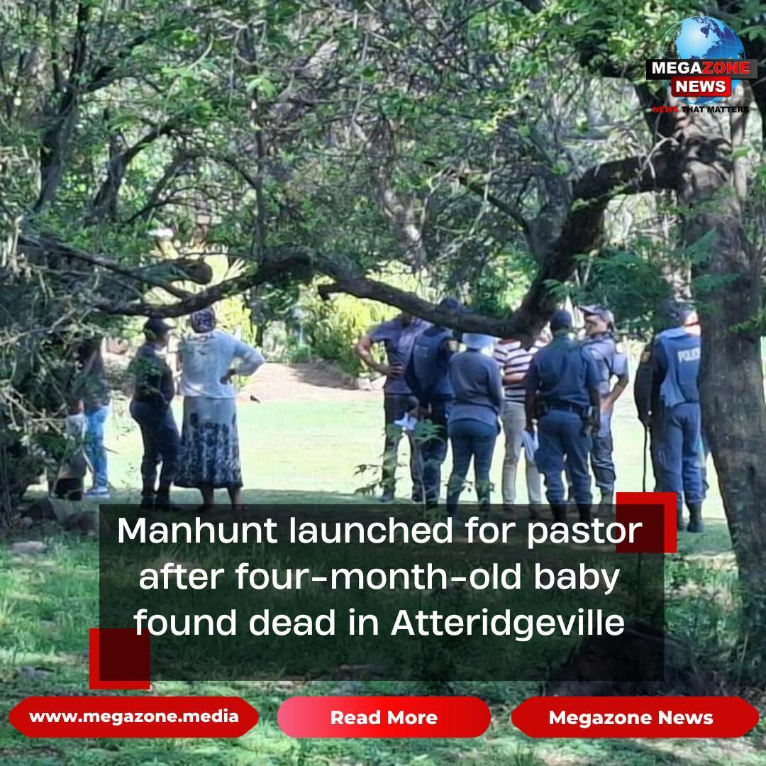 Manhunt launched for pastor after four-month-old baby found dead in Atteridgeville Manhunt launched for pastor after four-month-old baby found dead in Atteridgeville