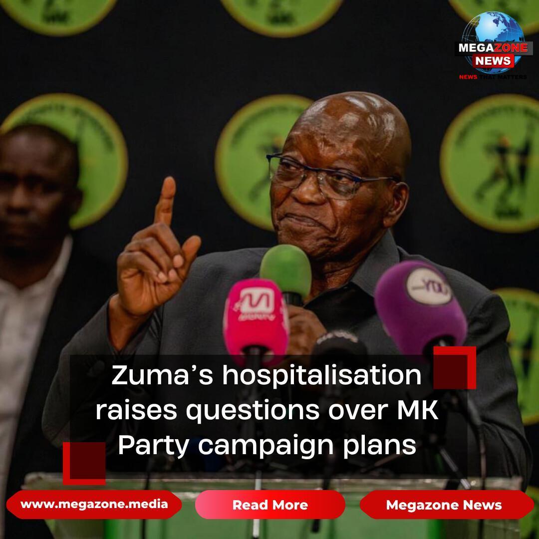 Zuma’s hospitalisation raises questions over MK Party campaign plans