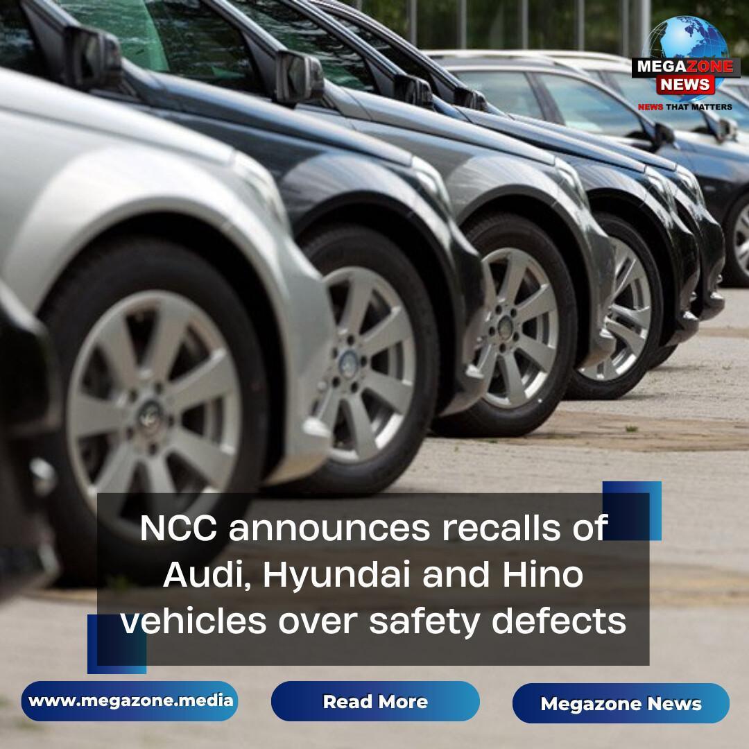 NCC announces recalls of Audi, Hyundai and Hino vehicles over safety defects NCC announces recalls of Audi, Hyundai and Hino vehicles over safety defects