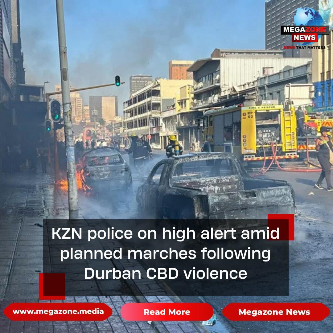 KZN police on high alert amid planned marches following Durban CBD violence KZN police on high alert amid planned marches following Durban CBD violence