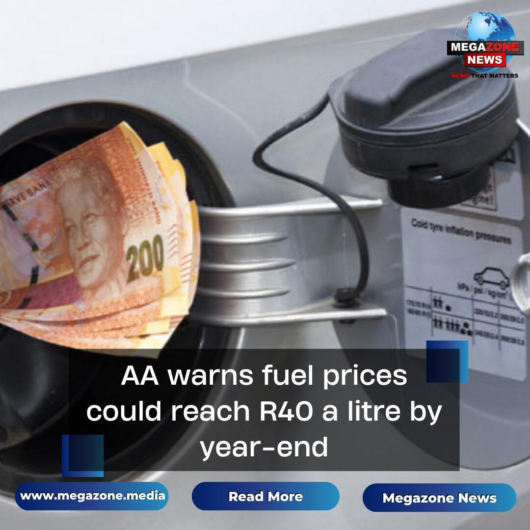 AA warns fuel prices could reach R40 a litre by year-end AA warns fuel prices could reach R40 a litre by year-end