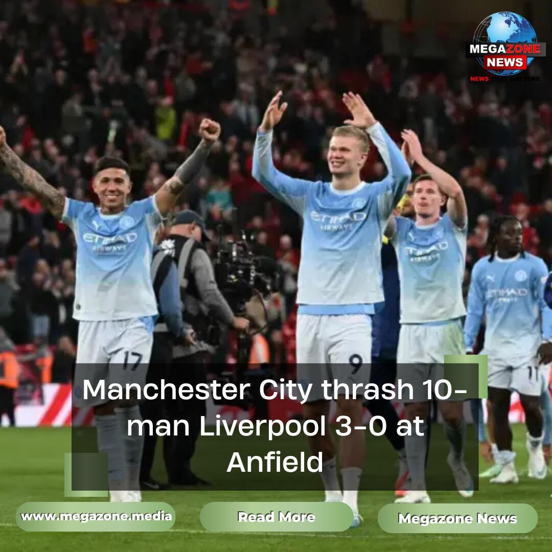 Manchester City thrash 10-man Liverpool 3-0 at Anfield Manchester City thrash 10-man Liverpool 3-0 at Anfield