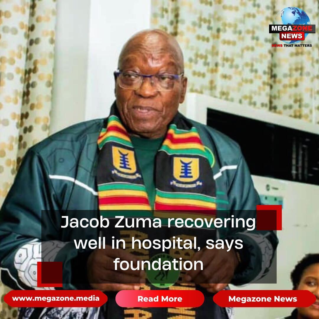Jacob Zuma recovering well in hospital, says foundation Jacob Zuma recovering well in hospital, says foundation