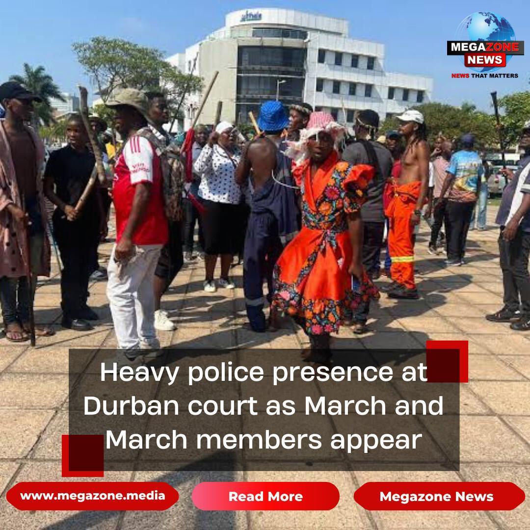 Heavy police presence at Durban court as March and March members appear