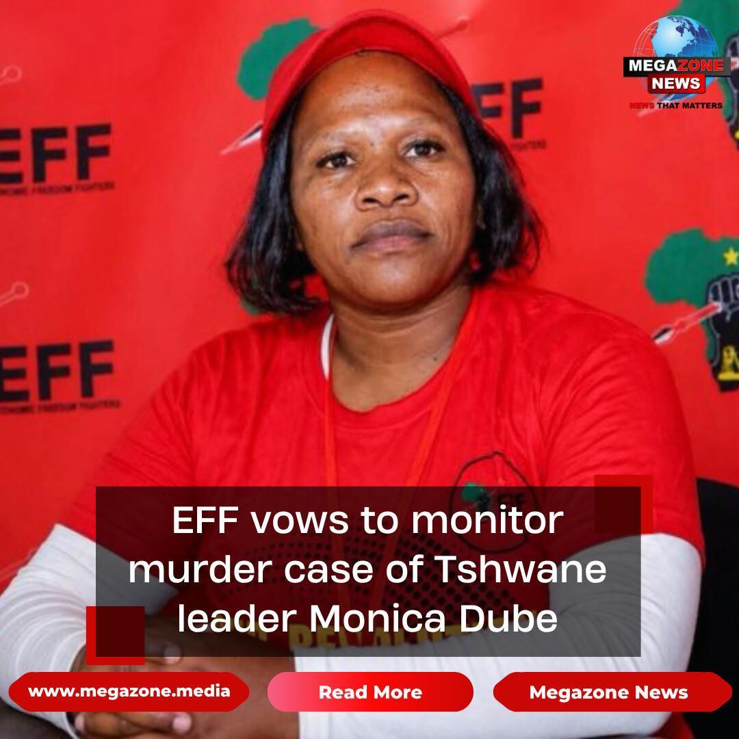 EFF vows to monitor murder case of Tshwane leader Monica Dube EFF vows to monitor murder case of Tshwane leader Monica Dube