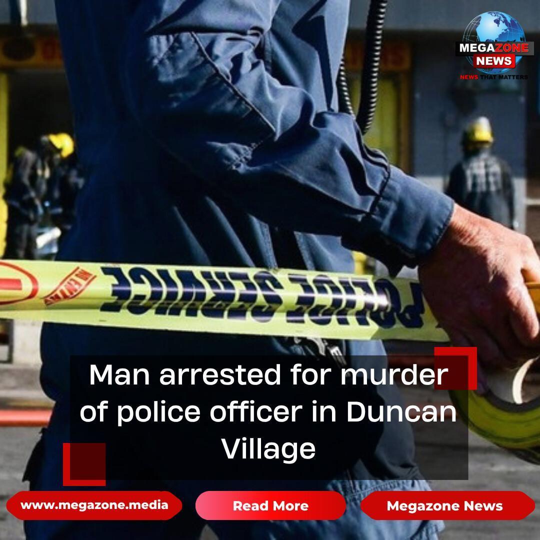 Man arrested for murder of police officer in Duncan Village Man arrested for murder of police officer in Duncan Village
