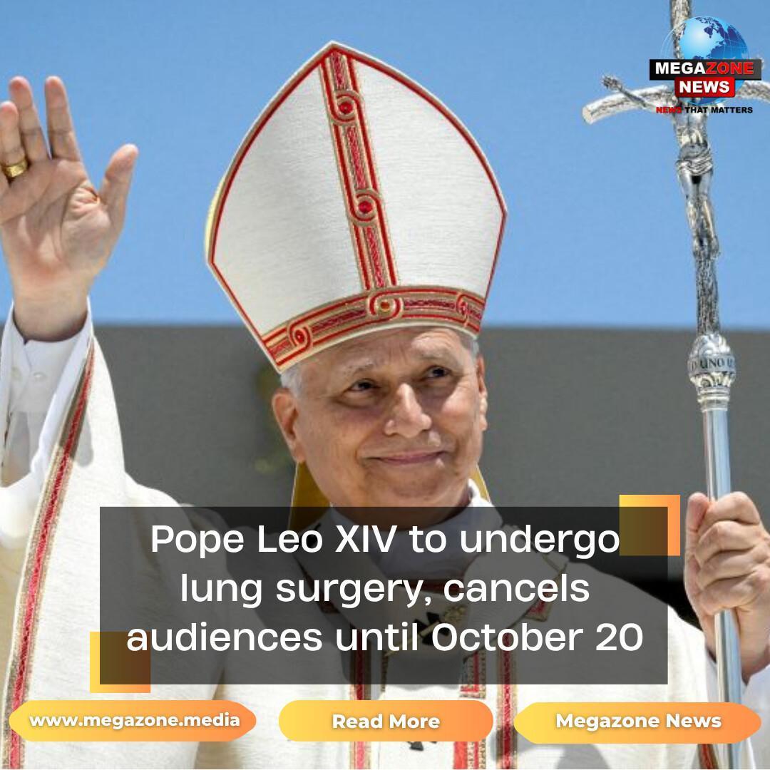 Pope Leo XIV to undergo lung surgery, cancels audiences until October 20