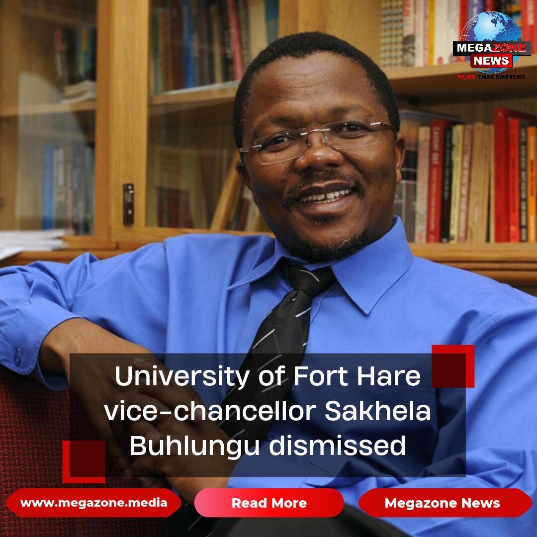University of Fort Hare vice-chancellor Sakhela Buhlungu dismissed University of Fort Hare vice-chancellor Sakhela Buhlungu dismissed