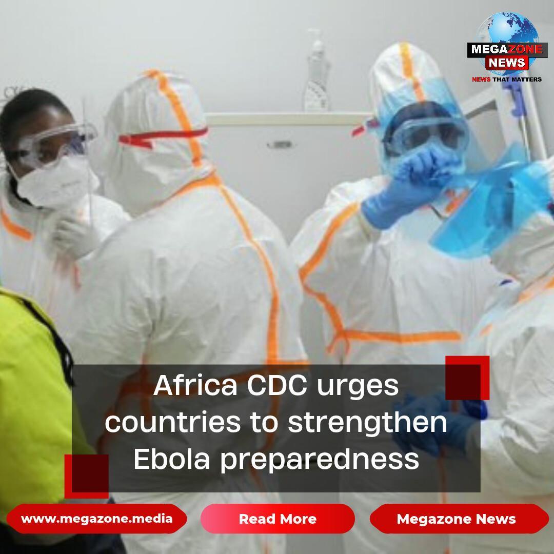 Africa CDC urges countries to strengthen Ebola preparedness