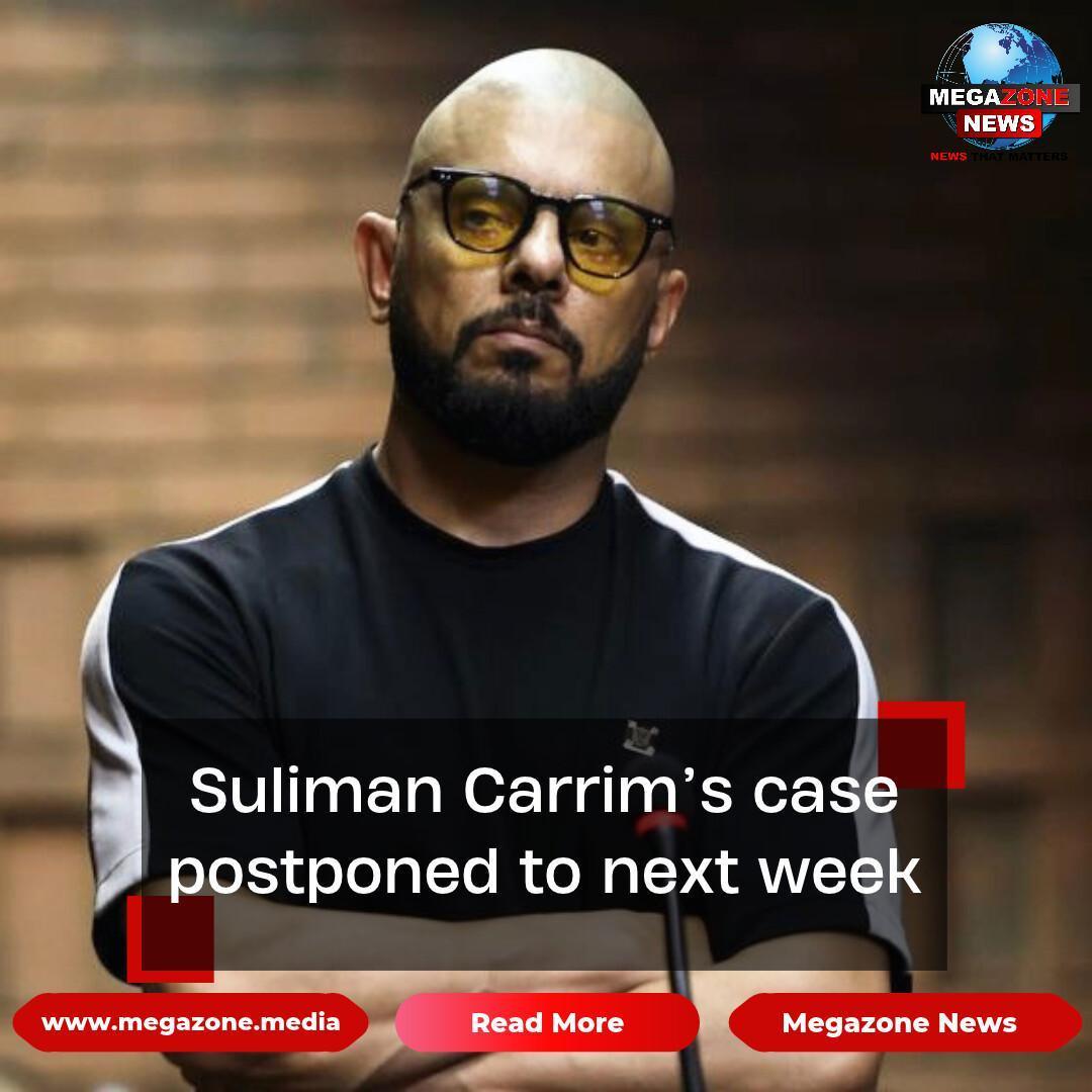Suliman Carrim’s case postponed to next week Suliman Carrim’s case postponed to next week