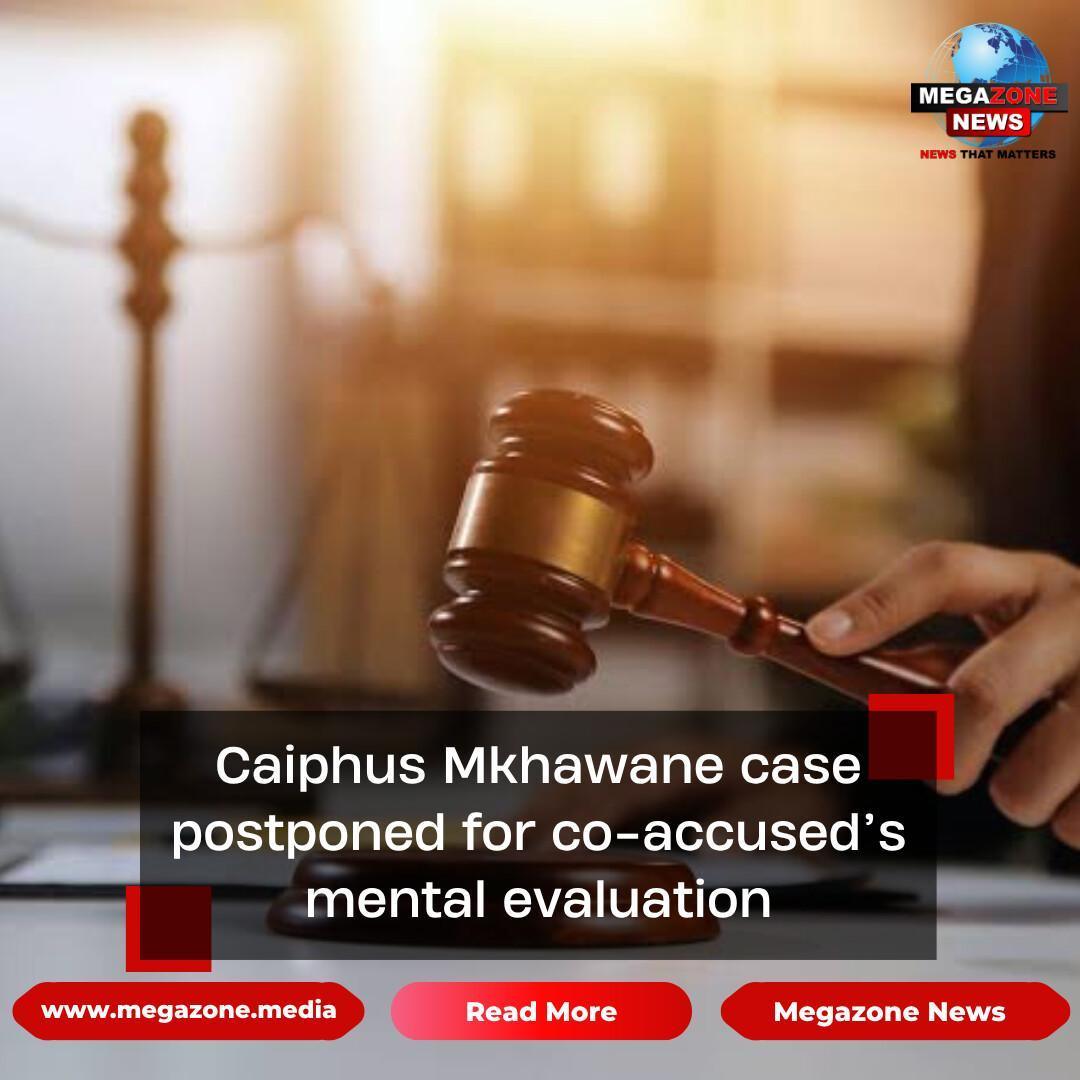 Caiphus Mkhawane case postponed for co-accused’s mental evaluation