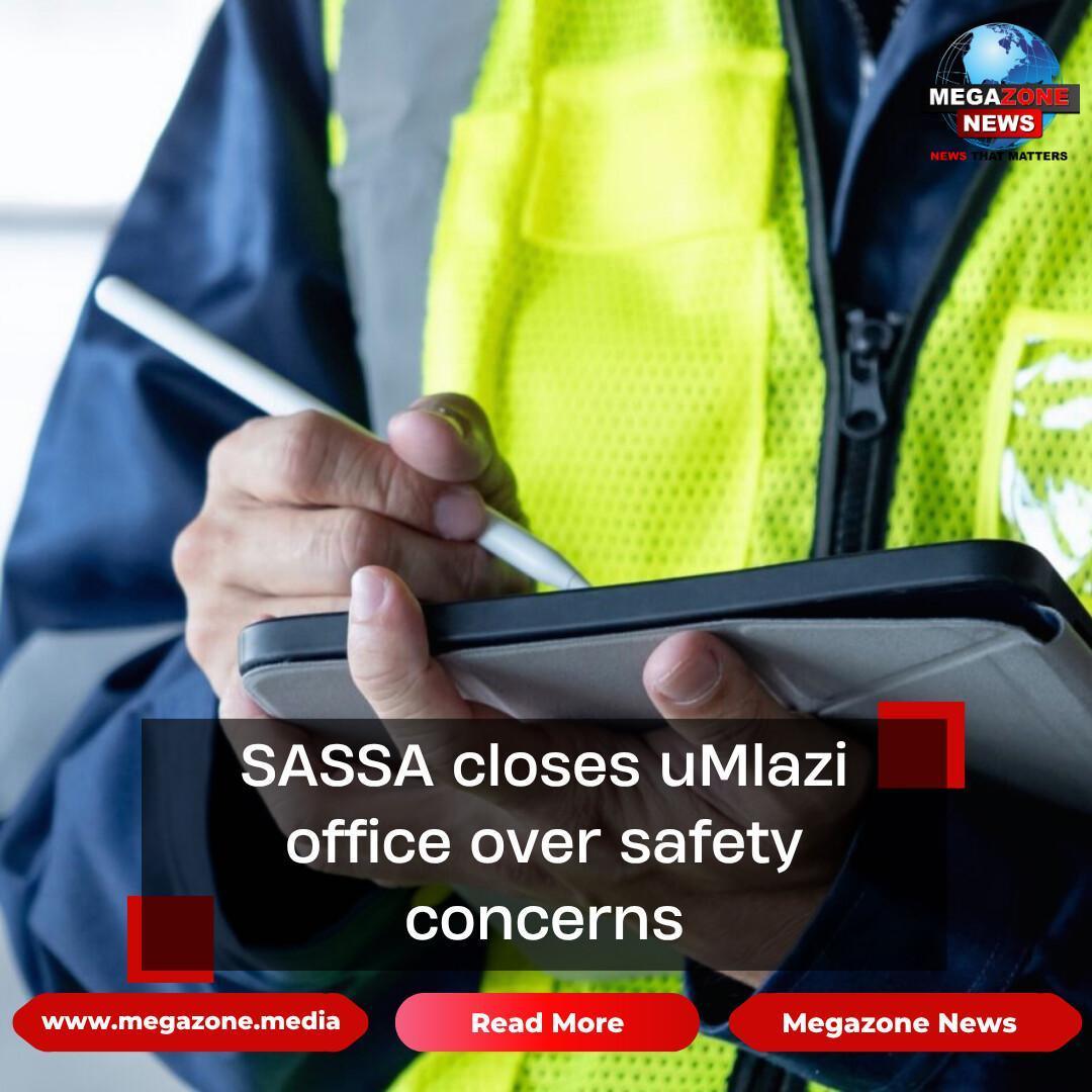 SASSA closes uMlazi office over safety concerns SASSA closes uMlazi office over safety concerns