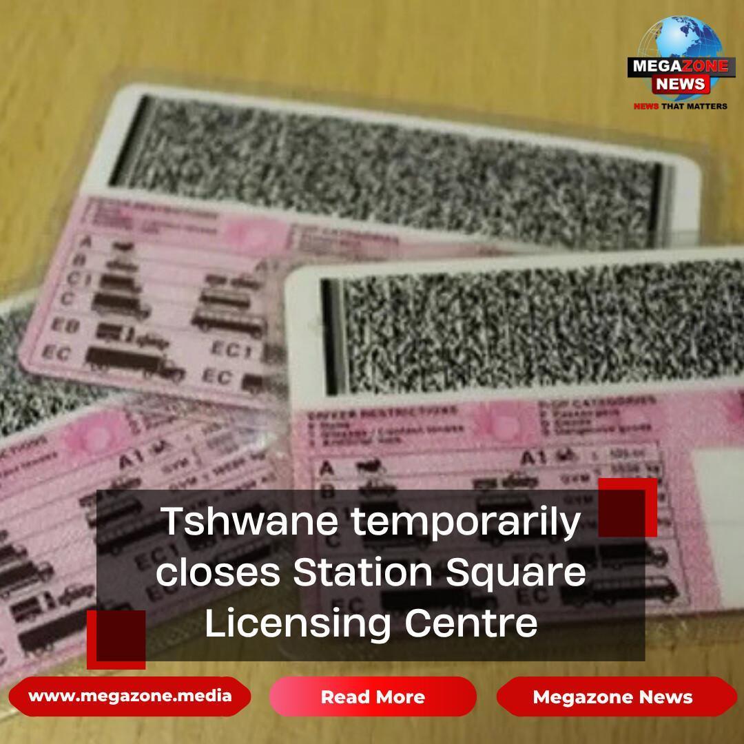 Tshwane temporarily closes Station Square Licensing Centre Tshwane temporarily closes Station Square Licensing Centre