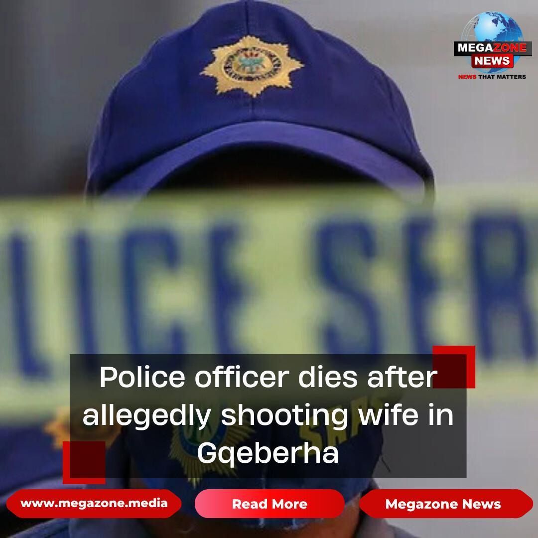 Police officer dies after allegedly shooting wife in Gqeberha Police officer dies after allegedly shooting wife in Gqeberha