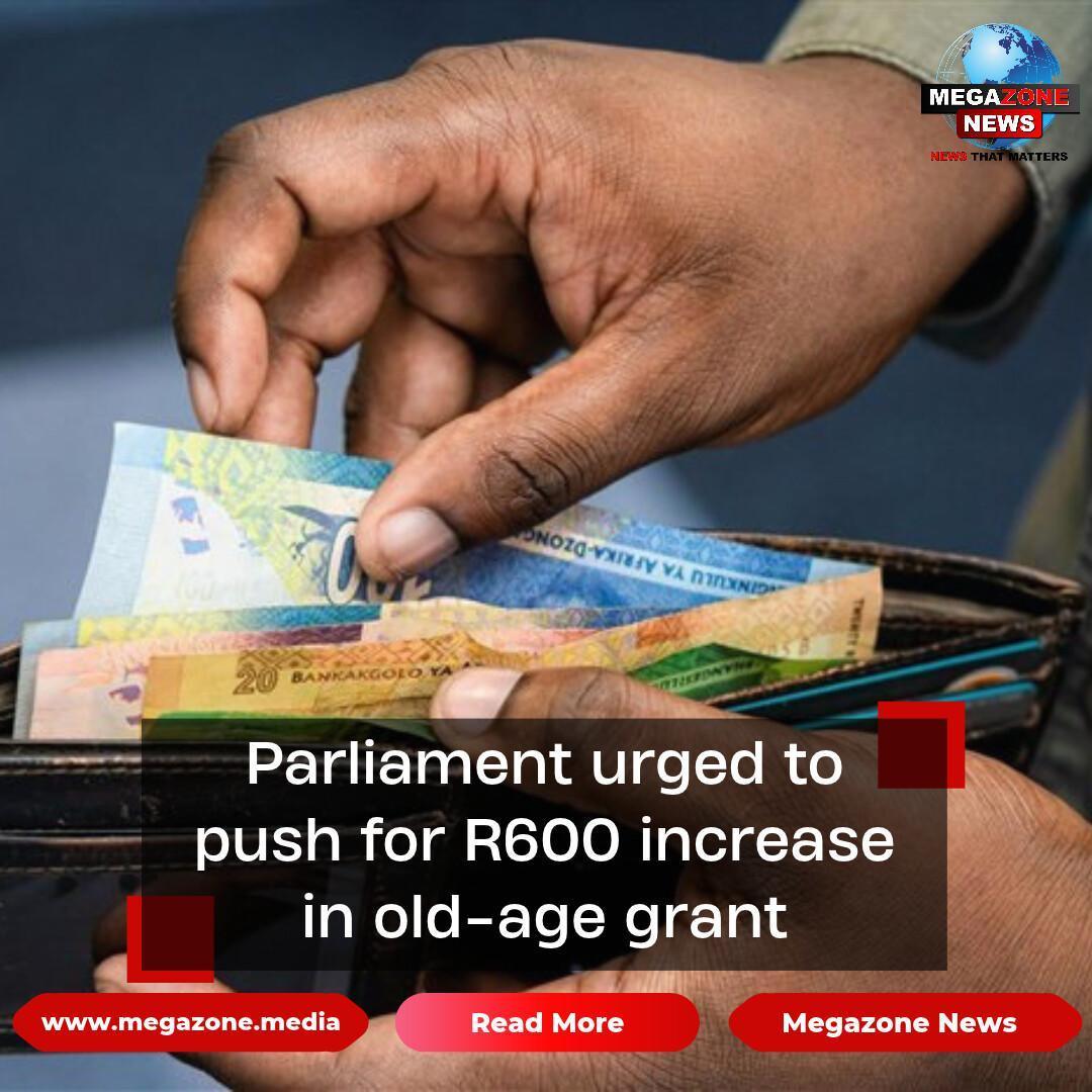 Parliament urged to push for R600 increase in old-age grant