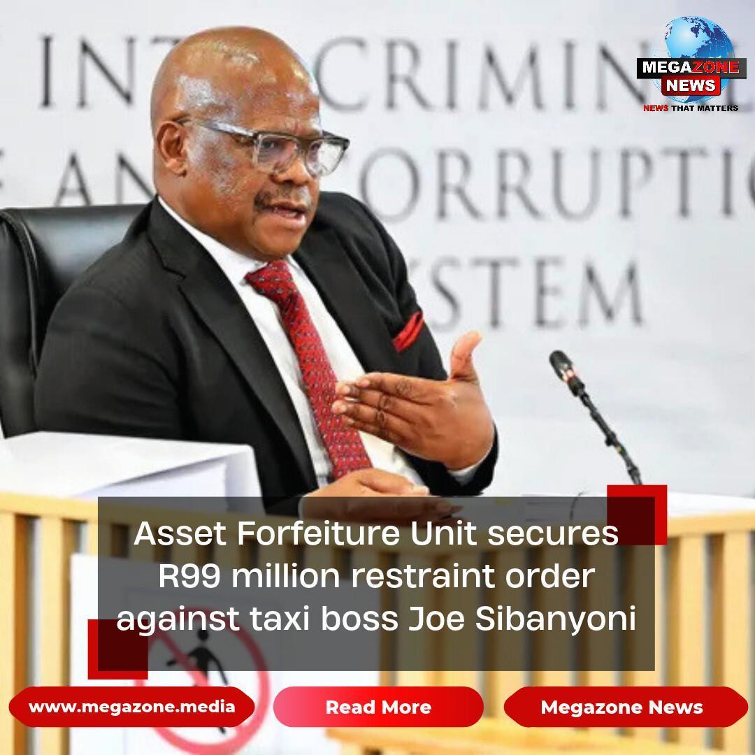 Asset Forfeiture Unit secures R99 million restraint order against taxi boss Joe Sibanyoni