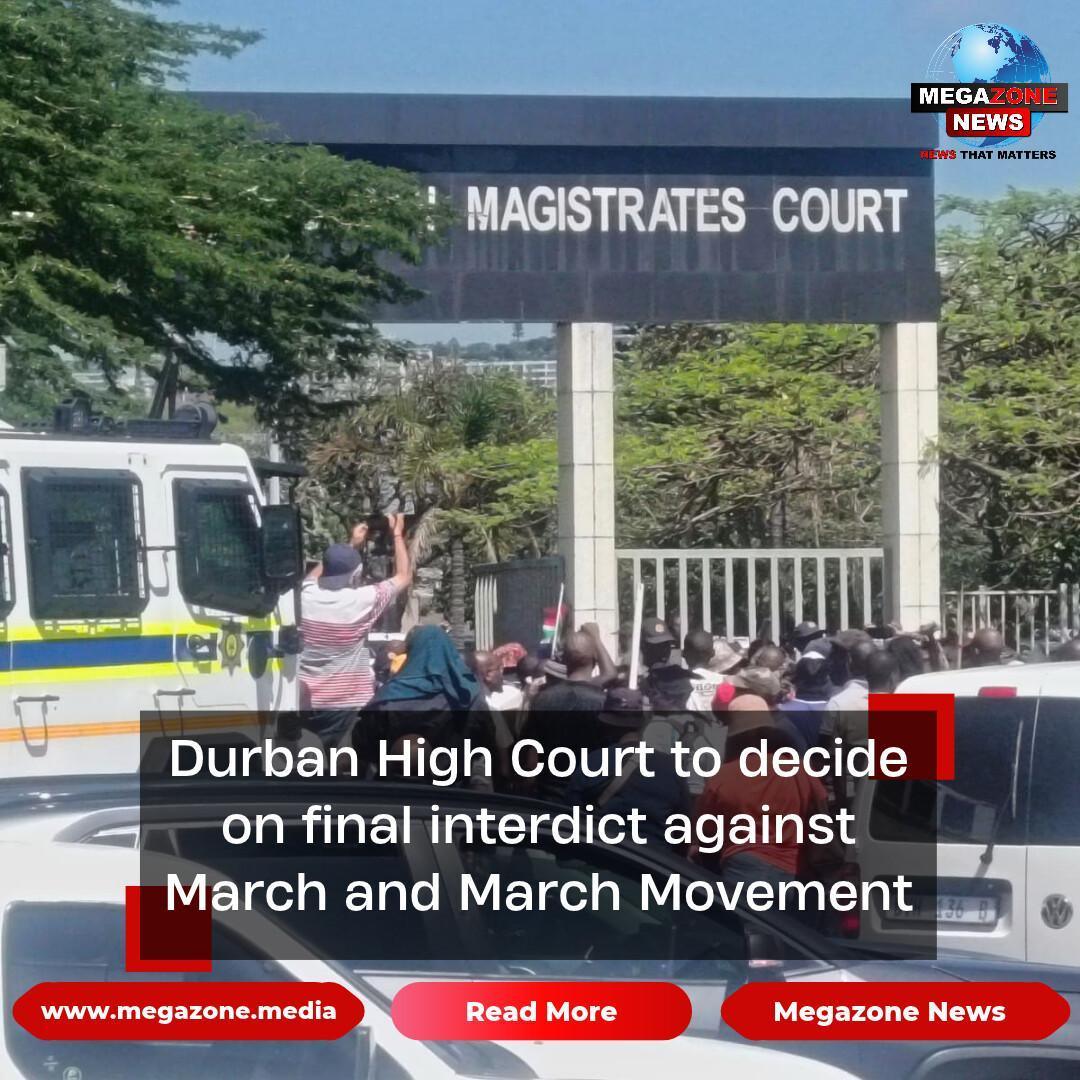 Durban High Court to decide on final interdict against March and March Movement