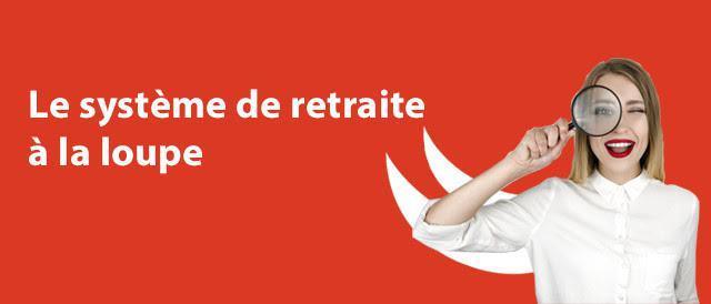 Le système de retraite à la loupe Le système de retraite à la loupe