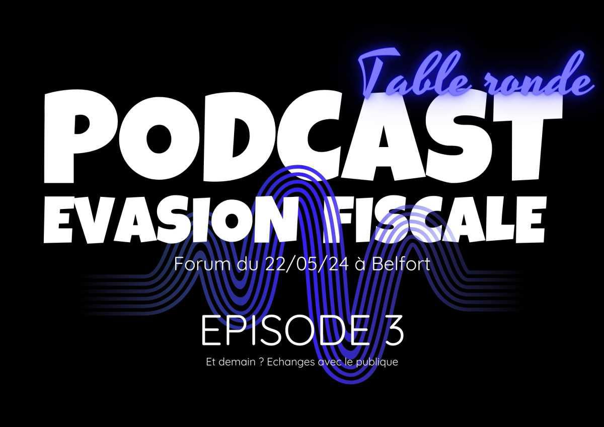 Episode 3 de notre Podcast évasion fiscale : "Et demain ? Echanges avec le publique"