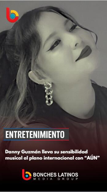 Danny Guzmán lleva su sensibilidad musical al plano internacional con “AÚN” Danny Guzmán lleva su sensibilidad musical al plano internacional con “AÚN”