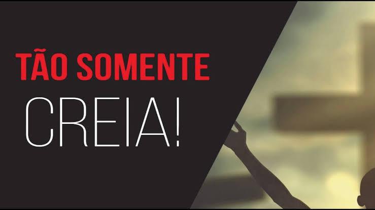Somente creia!