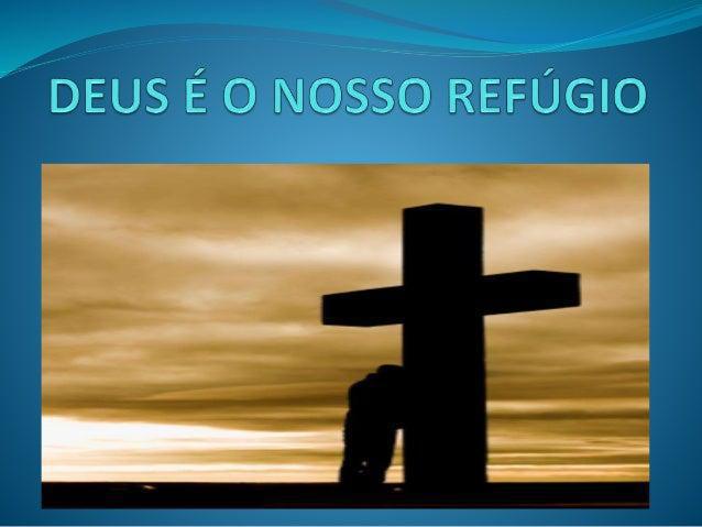 Deus é nosso refúgio!