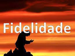A fidelidade de Deus e do seu filho.