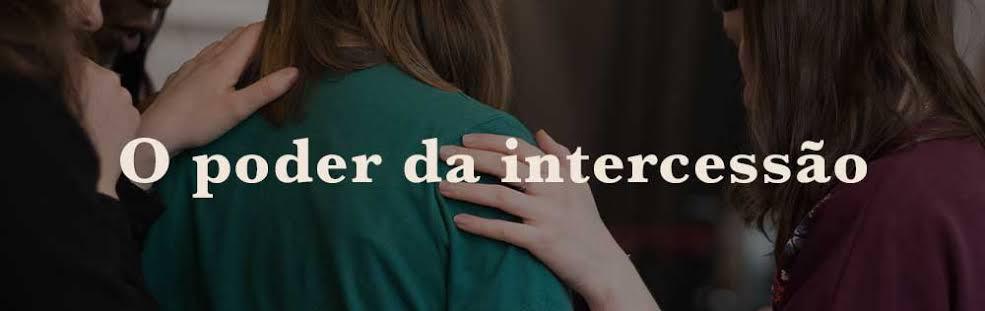 O poder da intercessão!