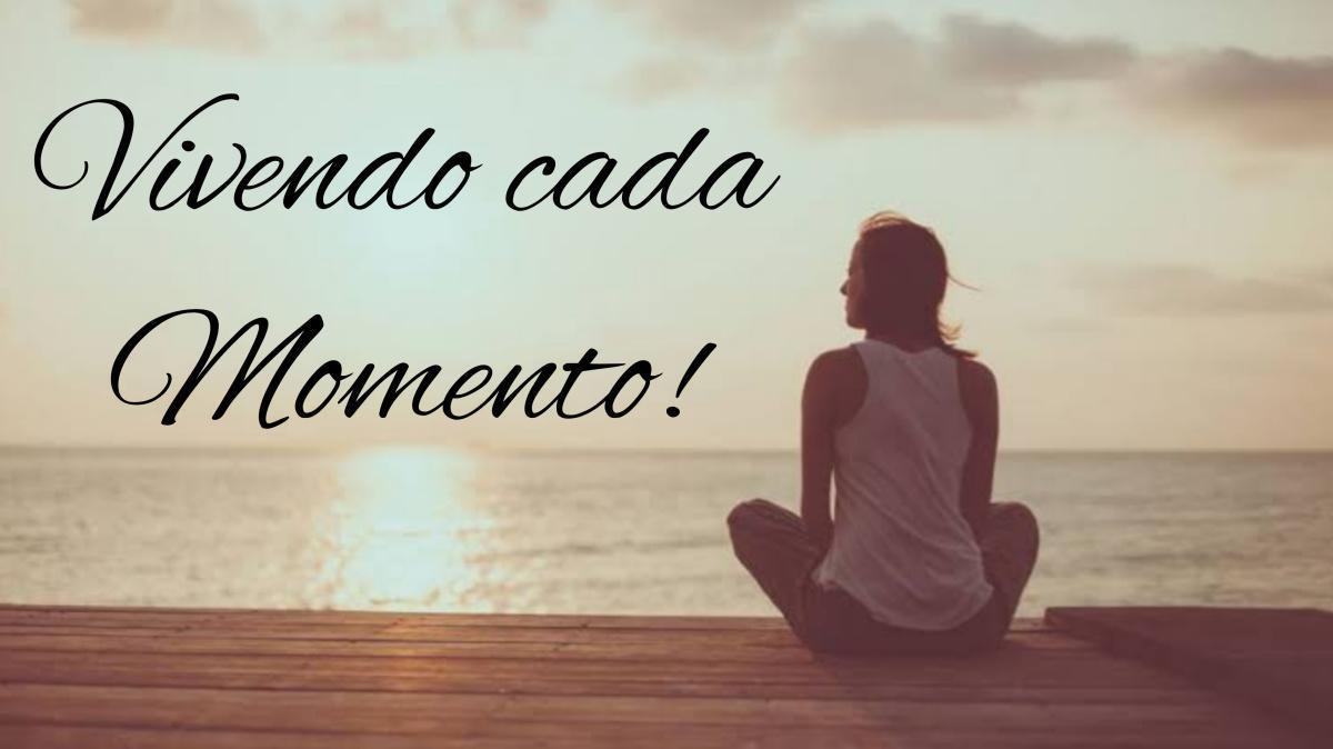 Vivendo cada momento!