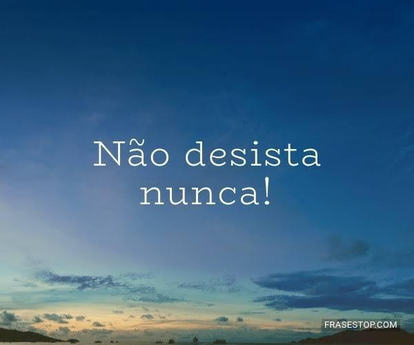 Não desista da sua caminhada!