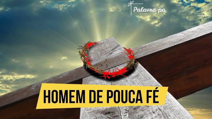 Homens de pouca fé!