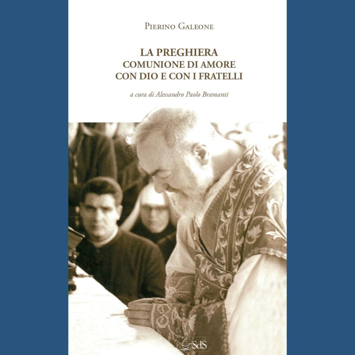 La preghiera. Comunione d'amore con Dio e con i fratelli La preghiera. Comunione d'amore con Dio e con i fratelli