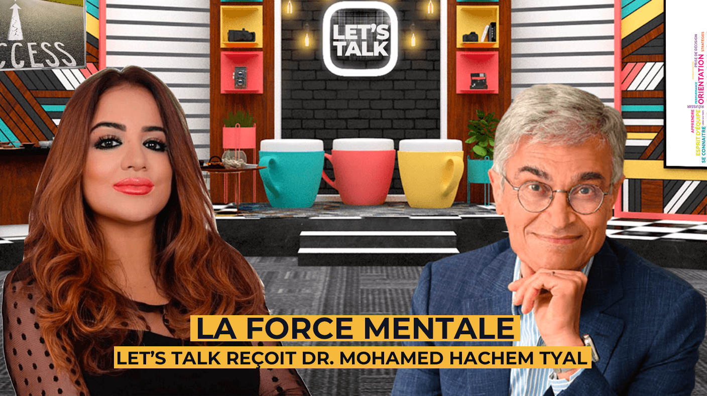 La force mentale : Let’s Talk reçoit Dr. Mohamed Hachem Tyal