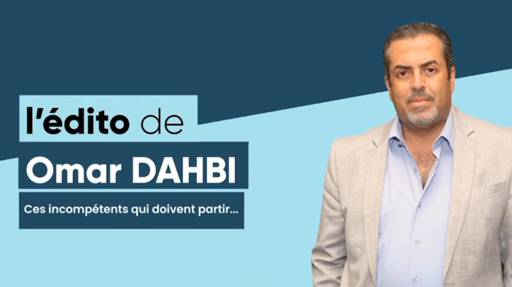 L’Édito de Omar Dahbi : Ces incompétents qui doivent partir…