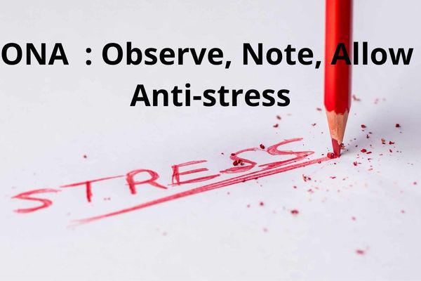 Méthode ONA : Observe, Note, Allow pour calmer le stress